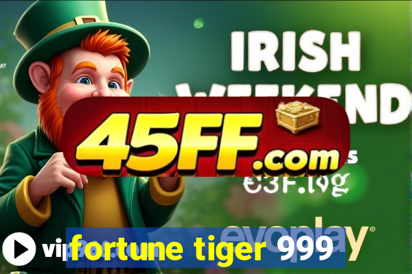 fortune tiger 999
